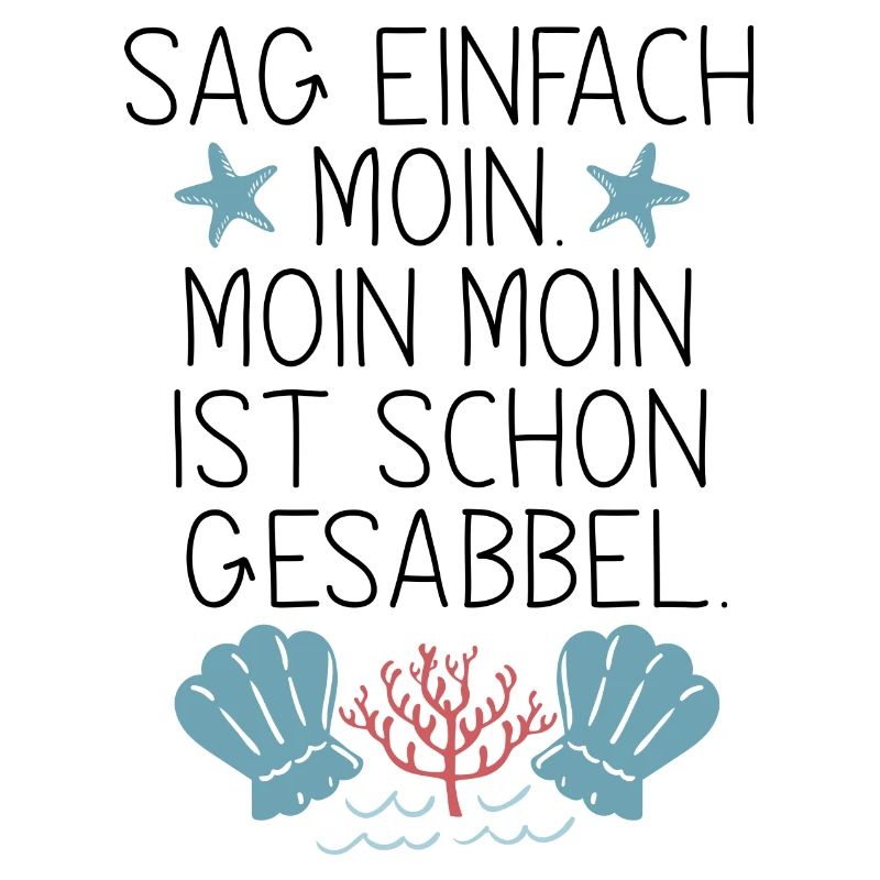 Sag einfach Moin, Moin Moin is schon Gesabbel ...