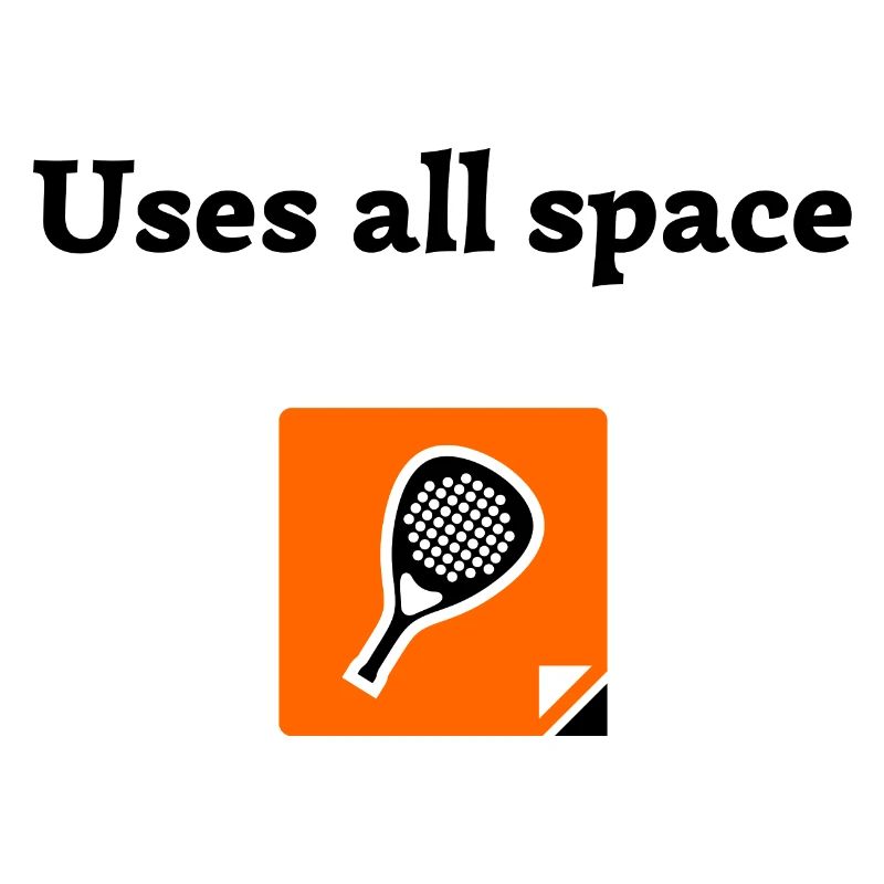 Uses all space