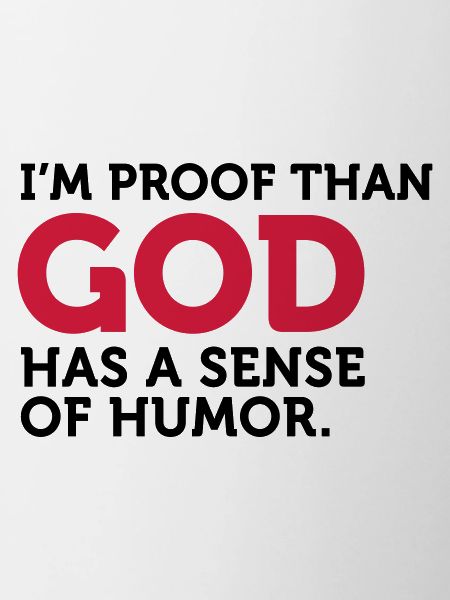 Gud har en sans for humor. Jeg er beviset!