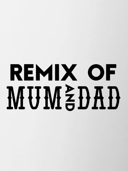 Remix of Mum and Dad