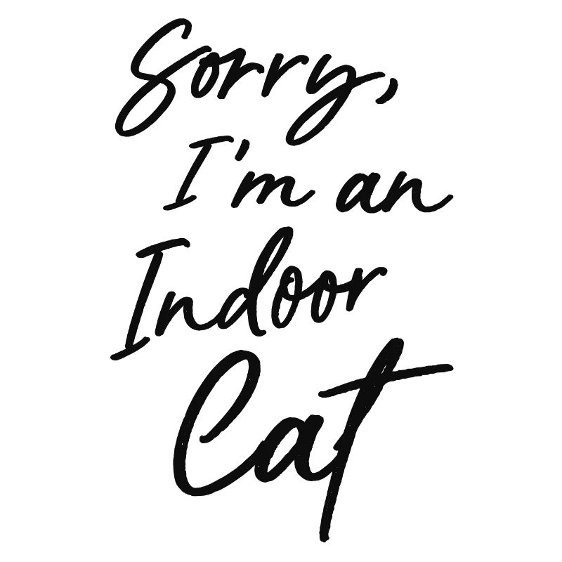 Sorry, I'm an indoor cat