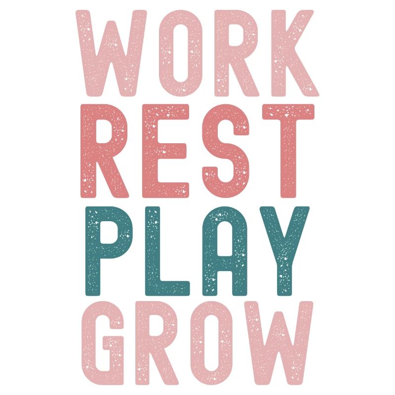 "Work, rest, play, grow -