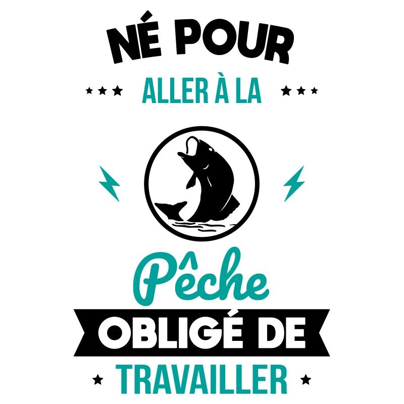 Né pour aller à la pêche - Obligé de travailler