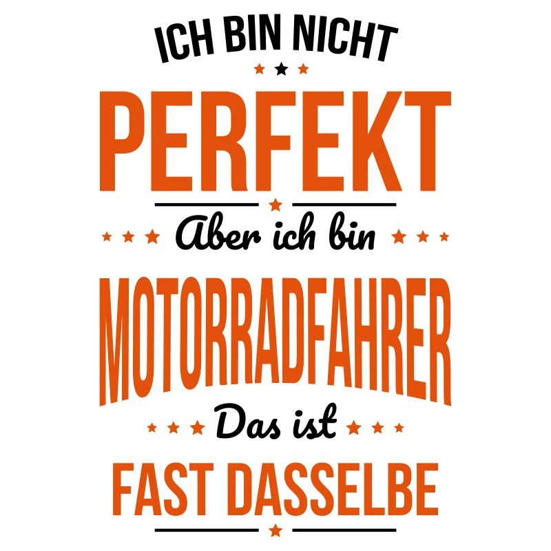 Ich bin nicht perfekt aber ich bin Motorradfahrer