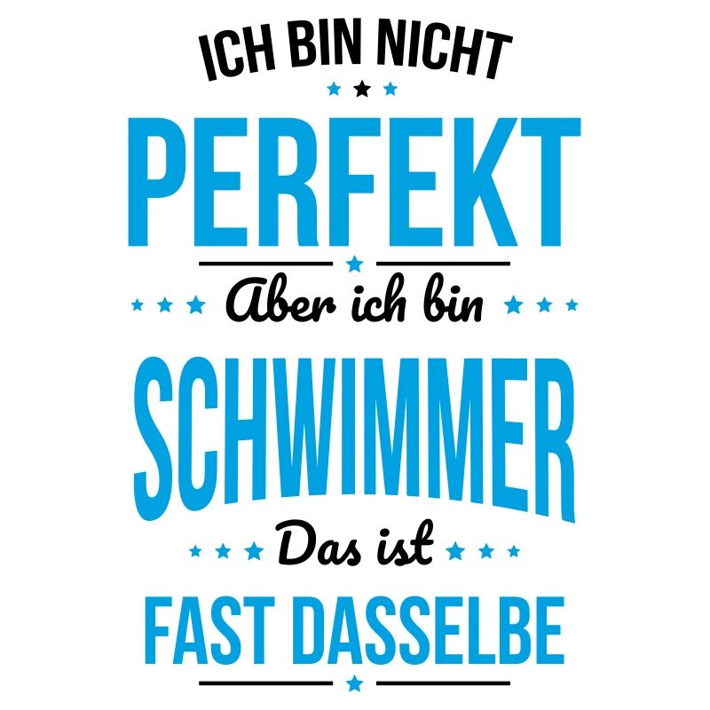 Ich bin nicht perfekt aber ich bin Schwimmer