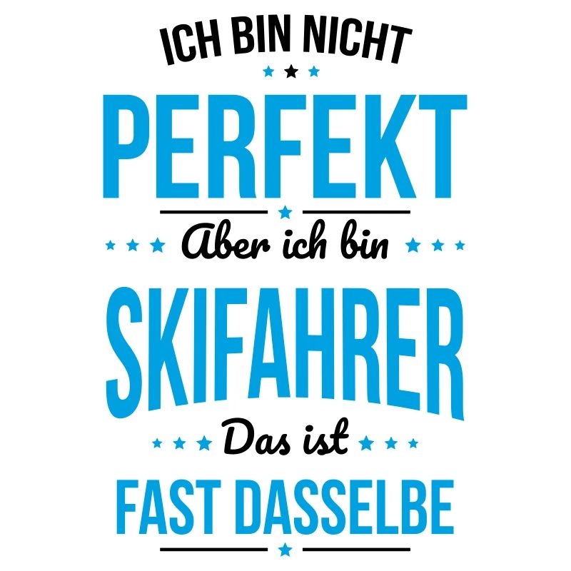 Ich bin nicht perfekt aber ich bin Skifahrer