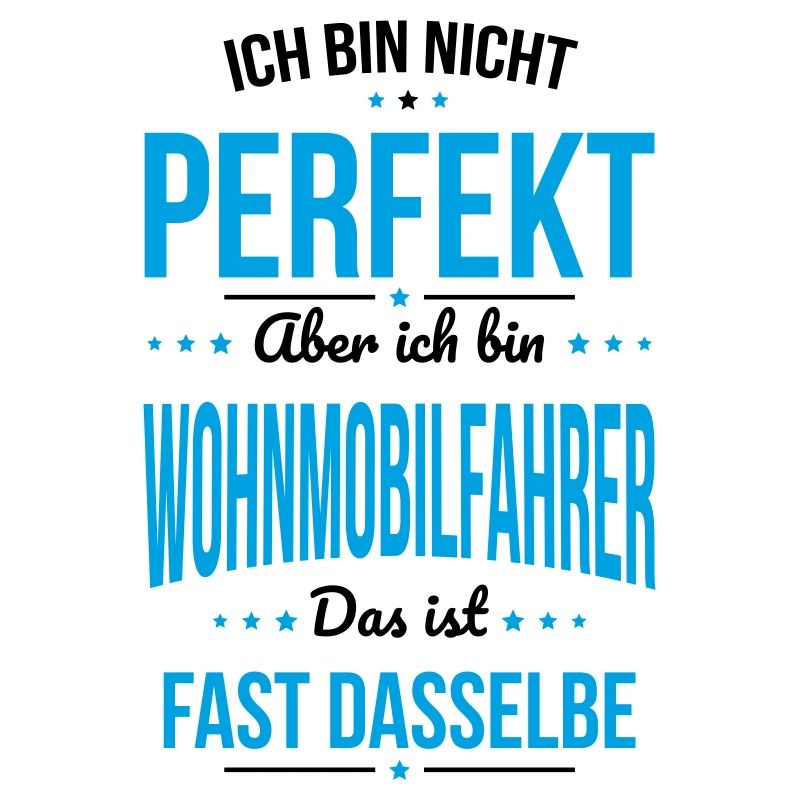 Ich bin nicht perfekt aber ich bin Wohnmobilfahrer