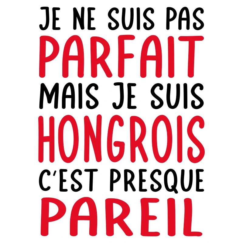 Je ne suis pas parfait mais je suis Hongrois