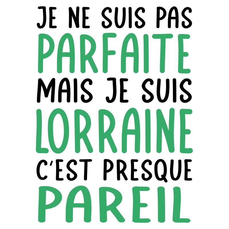 Je ne suis pas parfaite mais je suis Lorraine