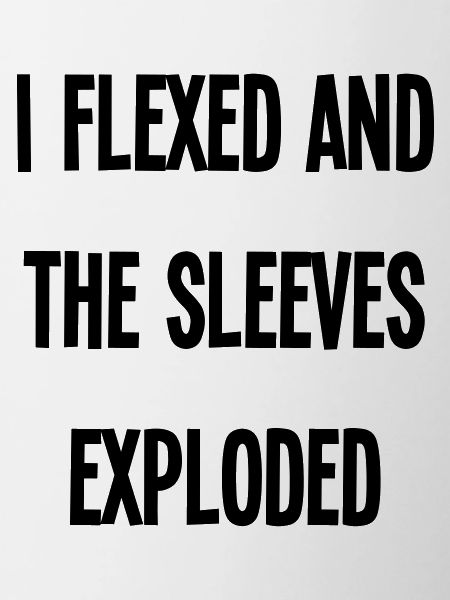 i flexed and the sleeves