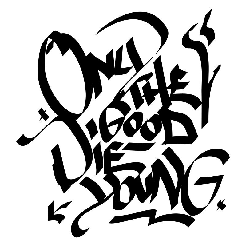 only the good die young
