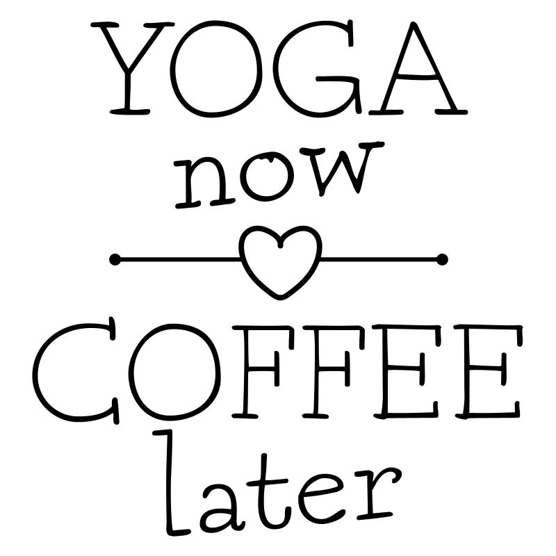 Yoga Now Coffee Later Funny gift idea