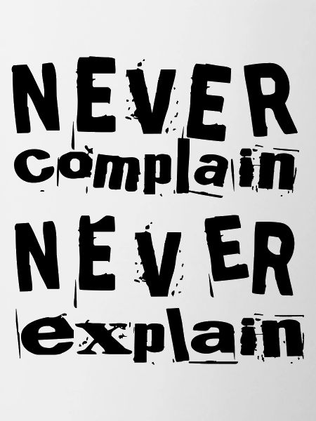 Never complain never explain