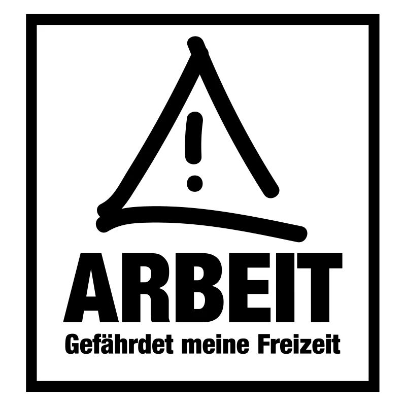 Arbeit gefährdet meine freizeit