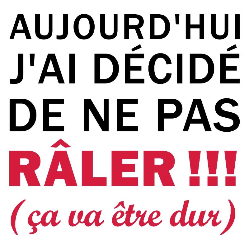 J'ai décidé de ne pas râler