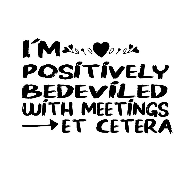I m Positively Bedeviled With Meetings Et Cetera