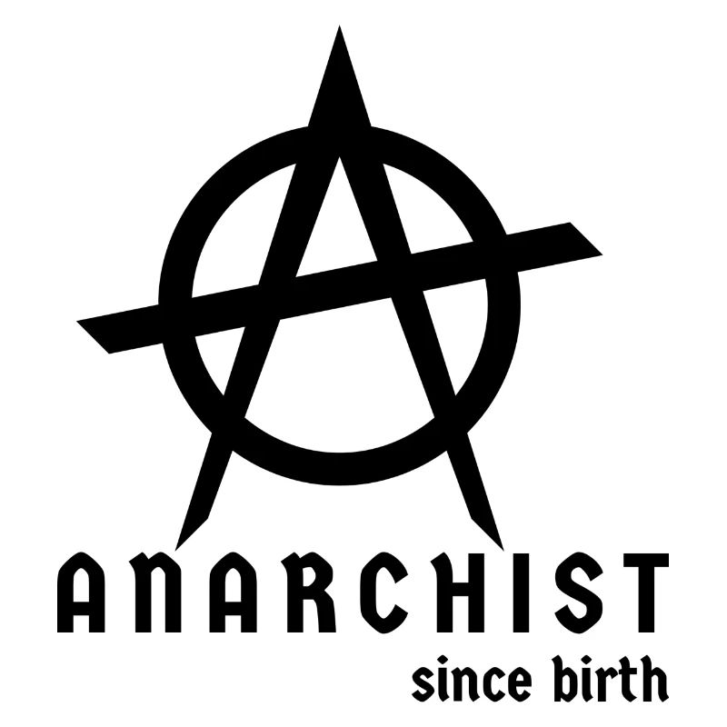 Anarchist Since Birth