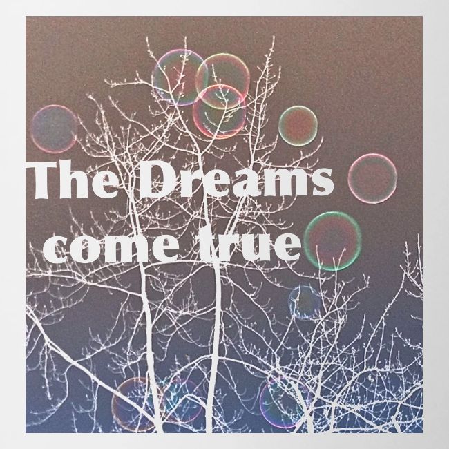 The Dreams come true , Träume werden wahr