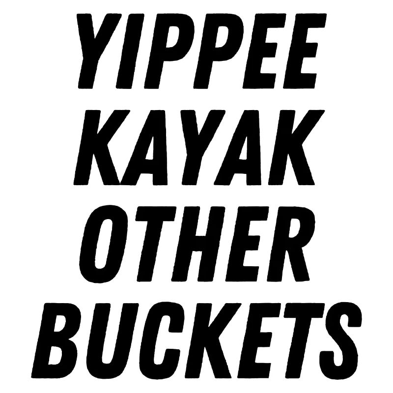 Yippee Kayak Andere Eimer