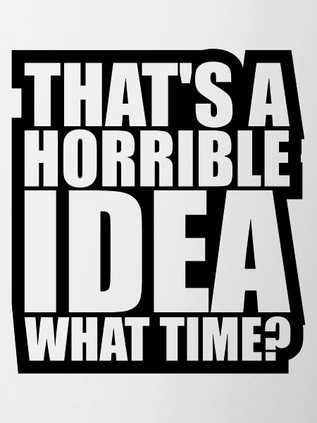 Thats a horrible Idea