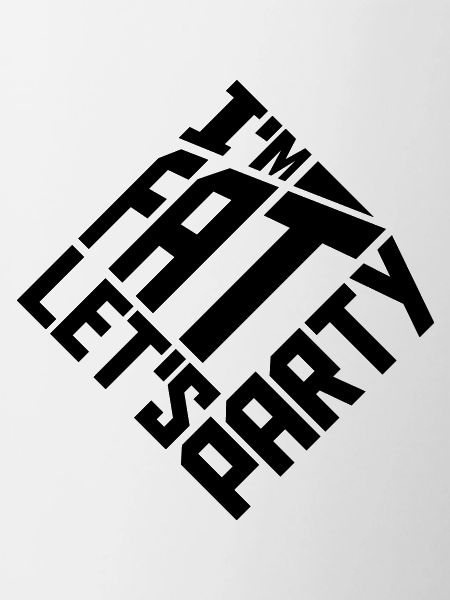 im fat lets party