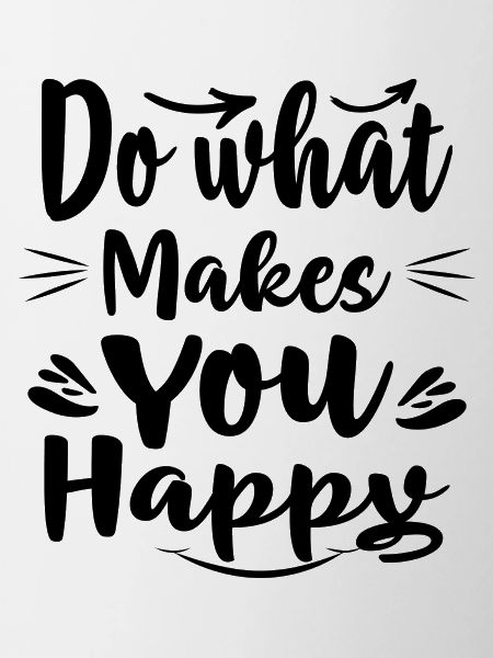 Do what makes you happy