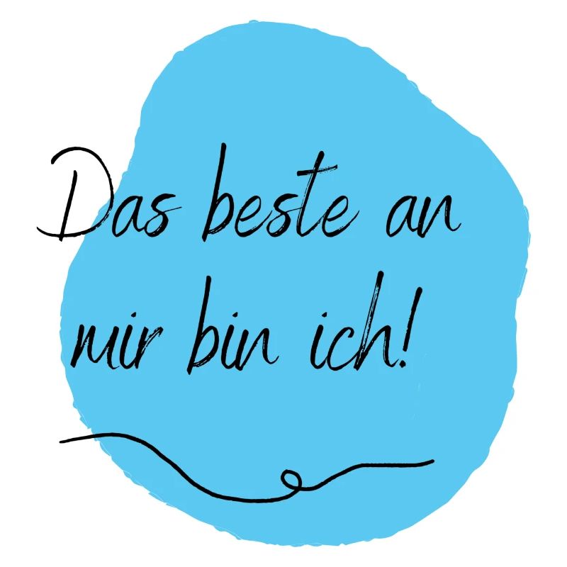 Das beste an mir bin ich!