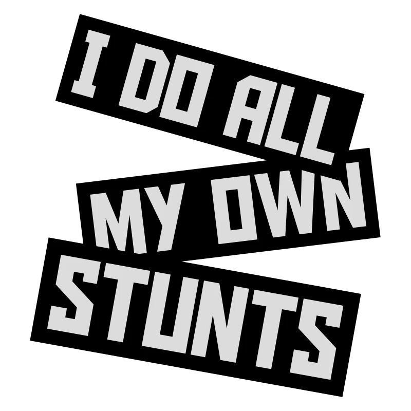 all my own stunts