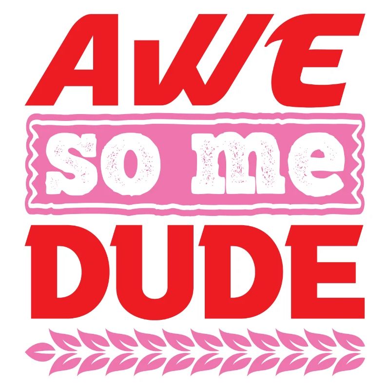 AWE SO ME DUDE FUNNY