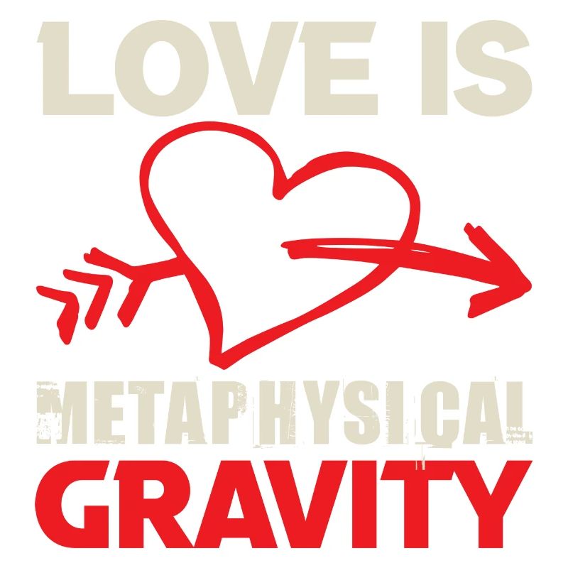 LOVE IS METAPHYSICAL GRAVITY