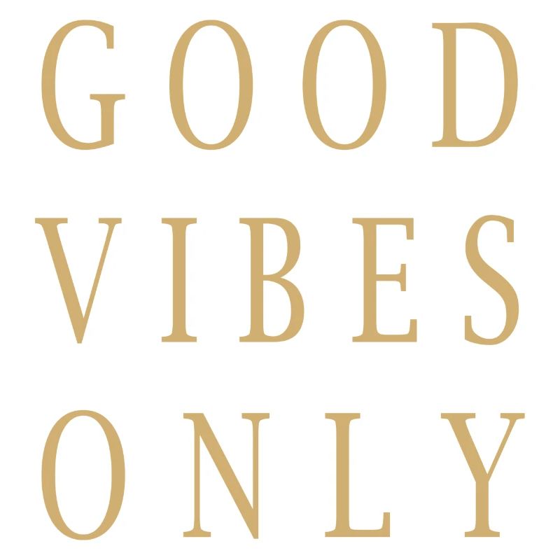 GOOD VIBES ONLY