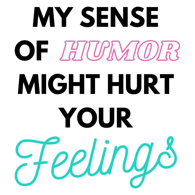 Mon sens de l’humour pourrait blesser vos sentiments