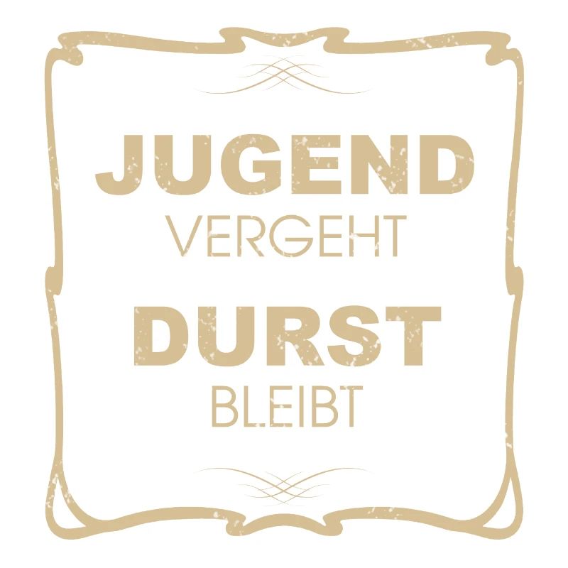 Jugend vergeht, Durst bleibt!