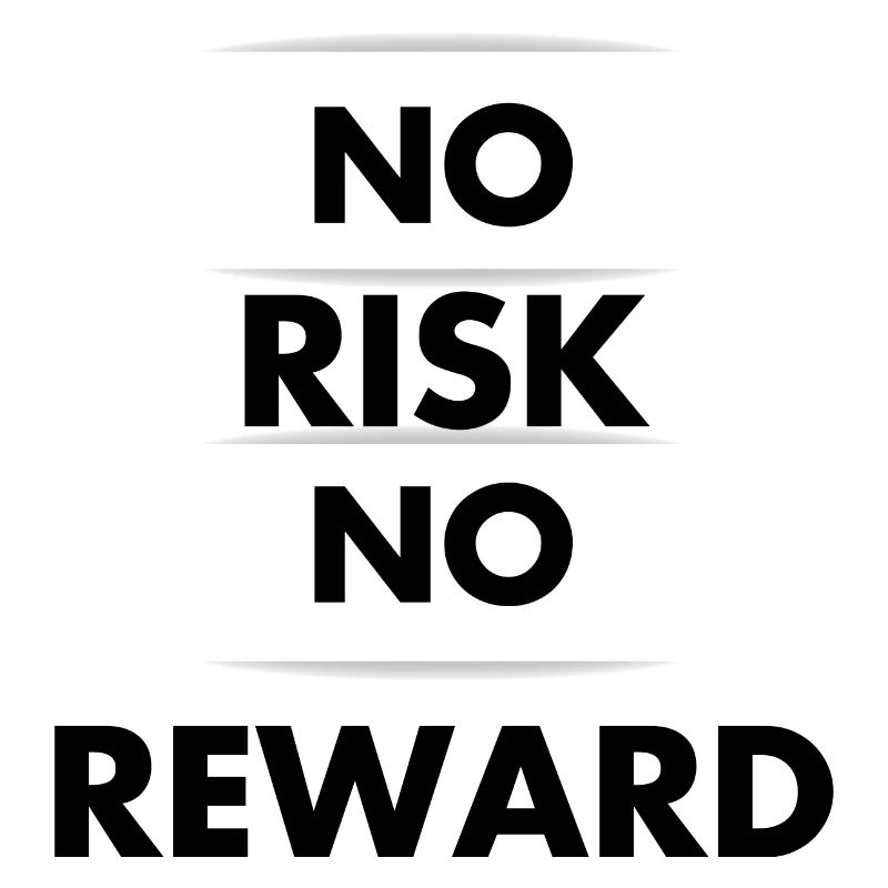 No Risk No reward