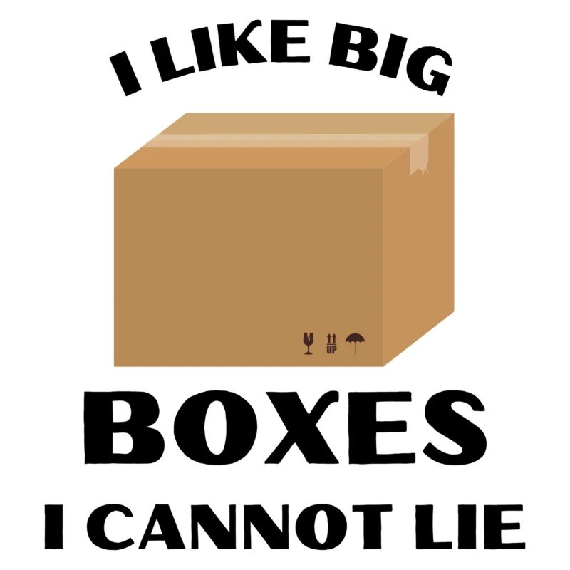 I like big boxes i cannot lie