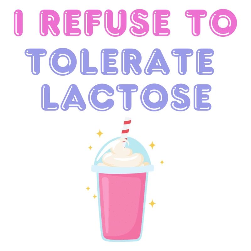 I REFUSE TO TOLERATE LACTOSE