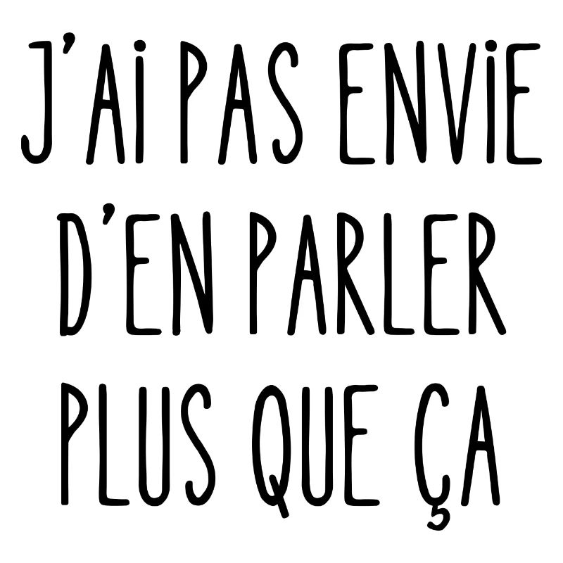 j'ai pas envie d'en parler plus que ça