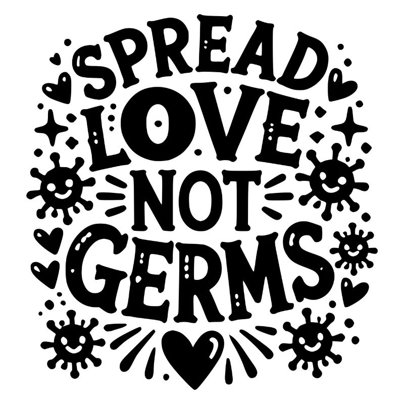 Spread Love Not Germs