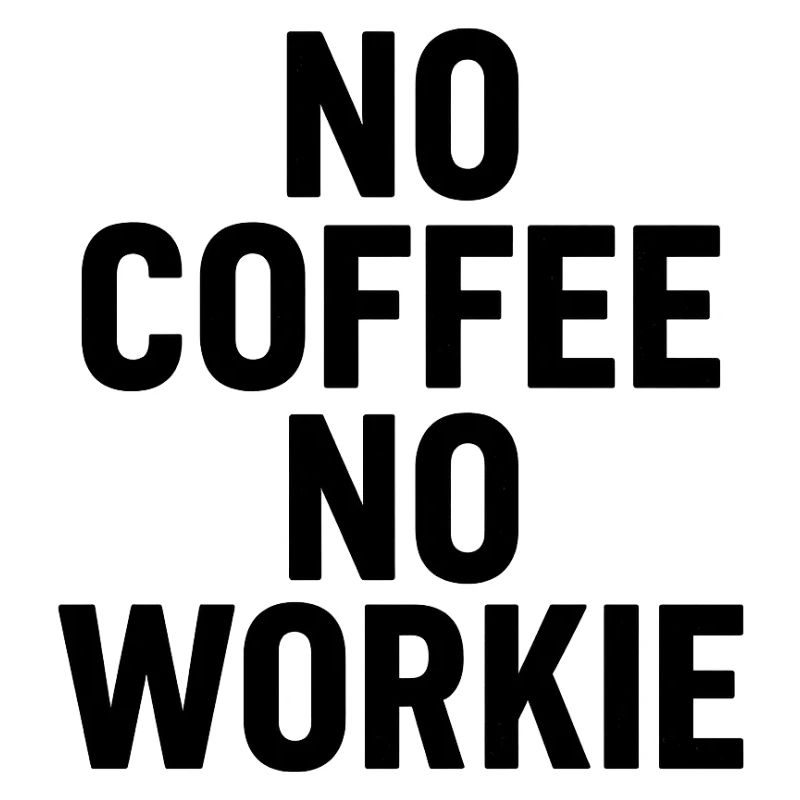 No Coffee No Workie – Lustiger Kaffee Spruch | Fun