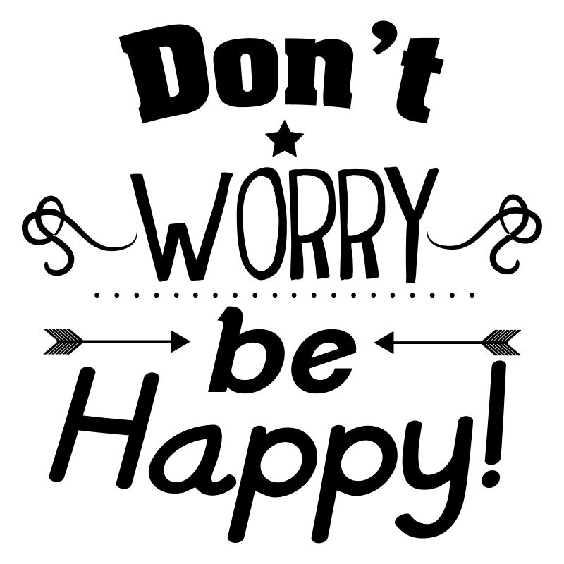 Don't worry be happy