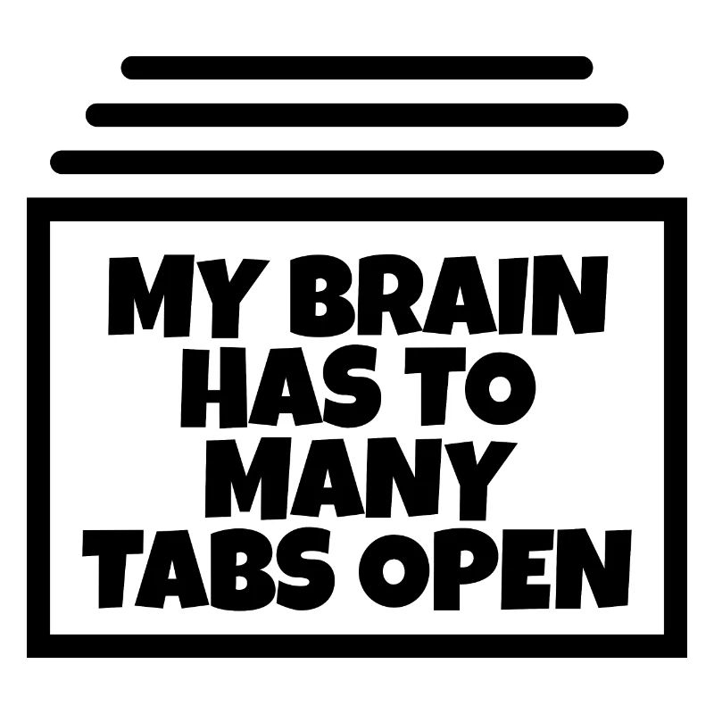My brain has too many tabs open ;)