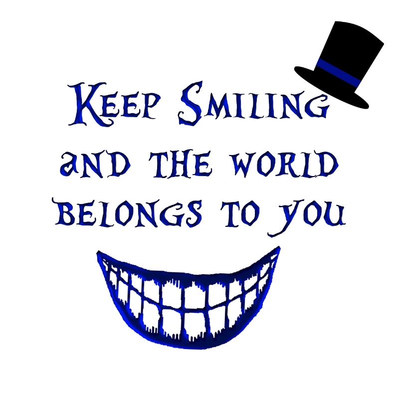 Continuez à sourire et le monde vous appartient Alice