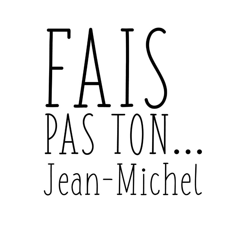 Fais pas ton...
