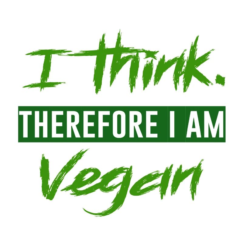 Therefor I'm Vegan
