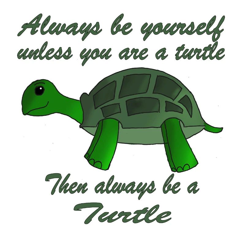Always be a Turtle | Schildkröte