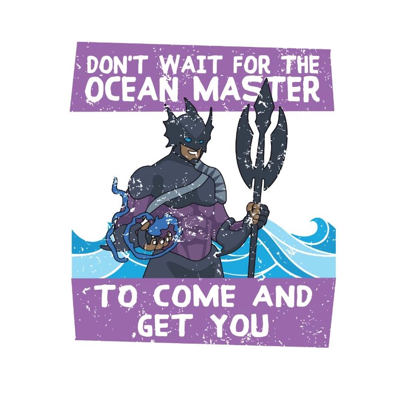 Don't Wait For The Ocean Master To Come And Get Yo