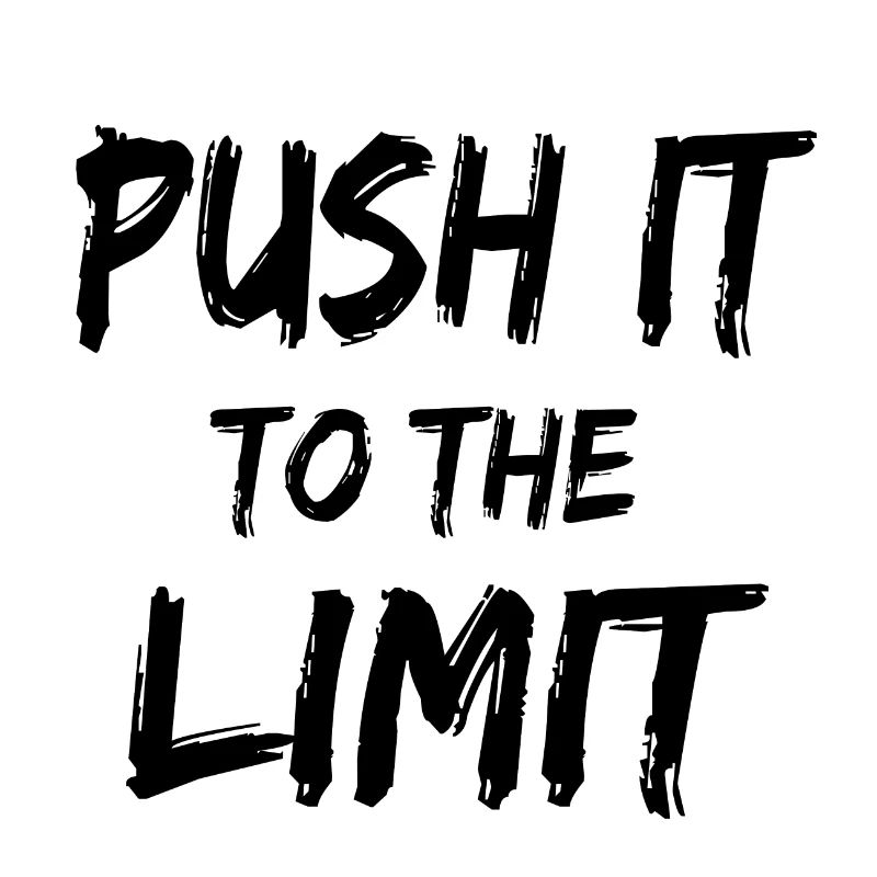PUSH IT TO THE LIMIT