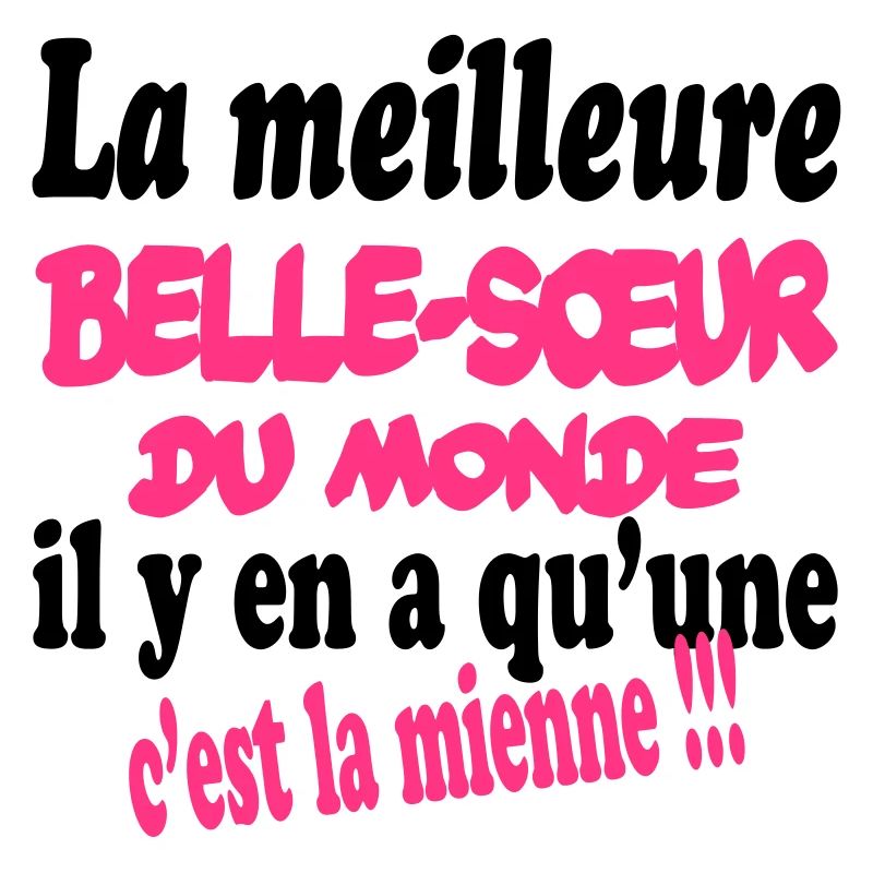 La meilleure belle-soeur du monde c'est la mienne