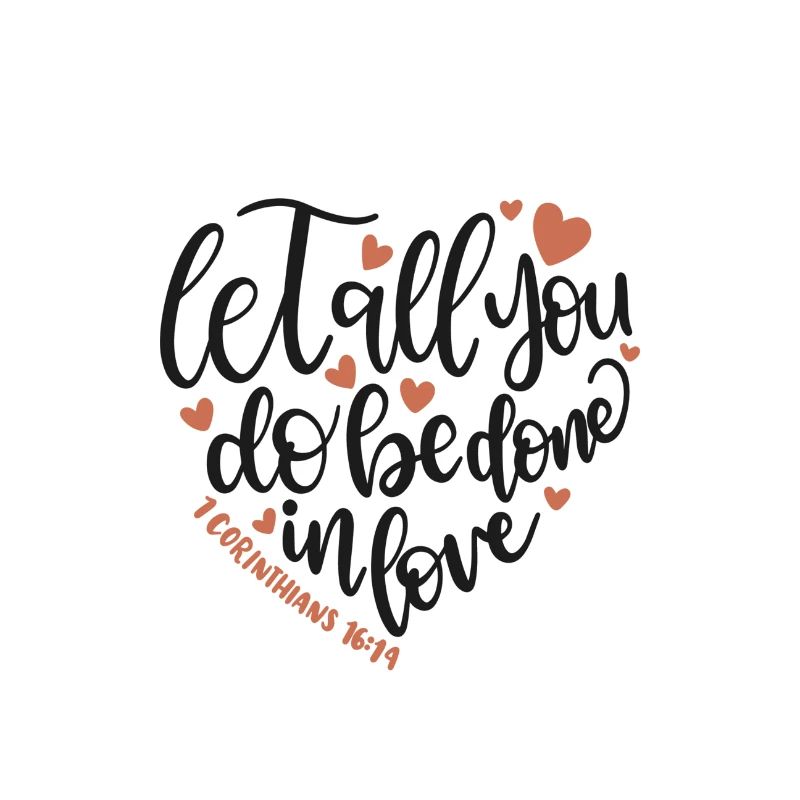 Que tout ce que vous faites se fasse avec amour