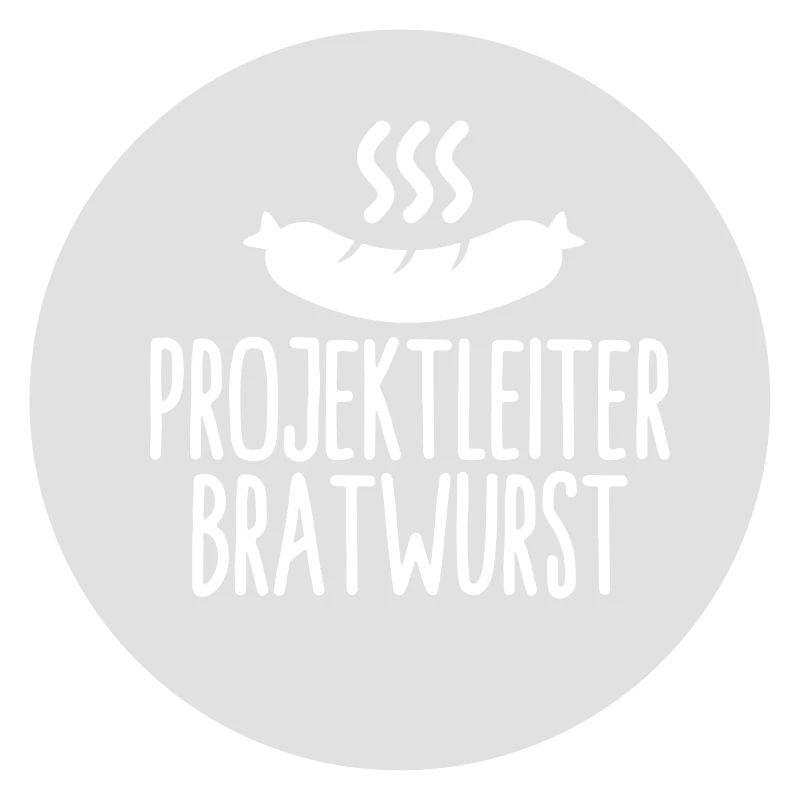 Grillen Spruch Projektleiter Bratwurst